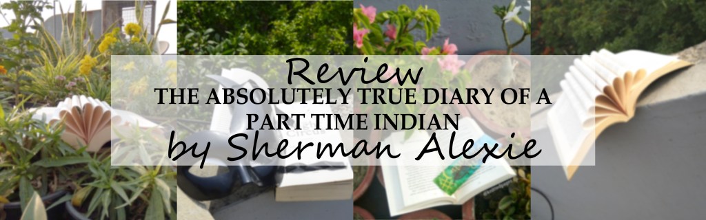 The Absolutely True Diary of a Part-Time Indian by Sherman Alexie |Book&nbsp;Review