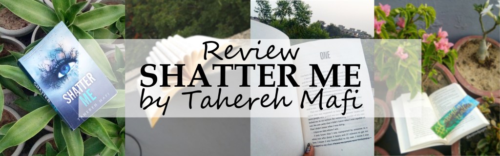 Shatter Me by Tahereh Mafi || Book&nbsp;Review